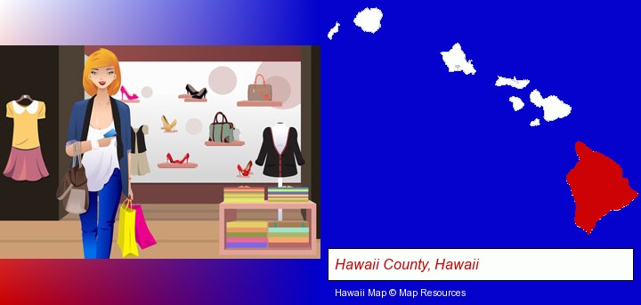 a woman shopping in a clothing store; Hawaii County, Hawaii highlighted in red on a map