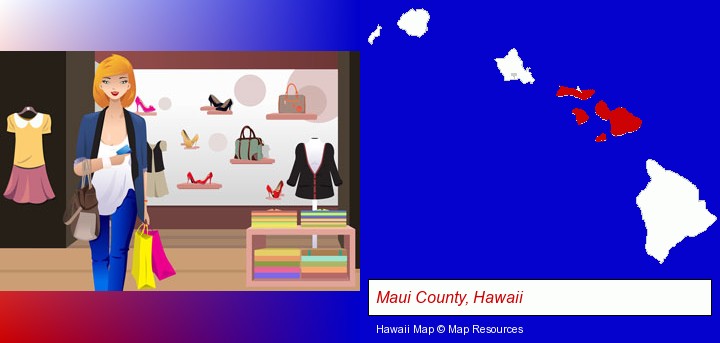 a woman shopping in a clothing store; Maui County, Hawaii highlighted in red on a map
